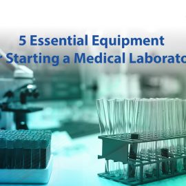 5 Essential Equipment for Starting a Medical Laboratory
